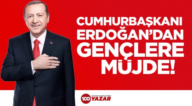 Cumhurbaşkanı Erdoğan’dan Gençlere Müjde